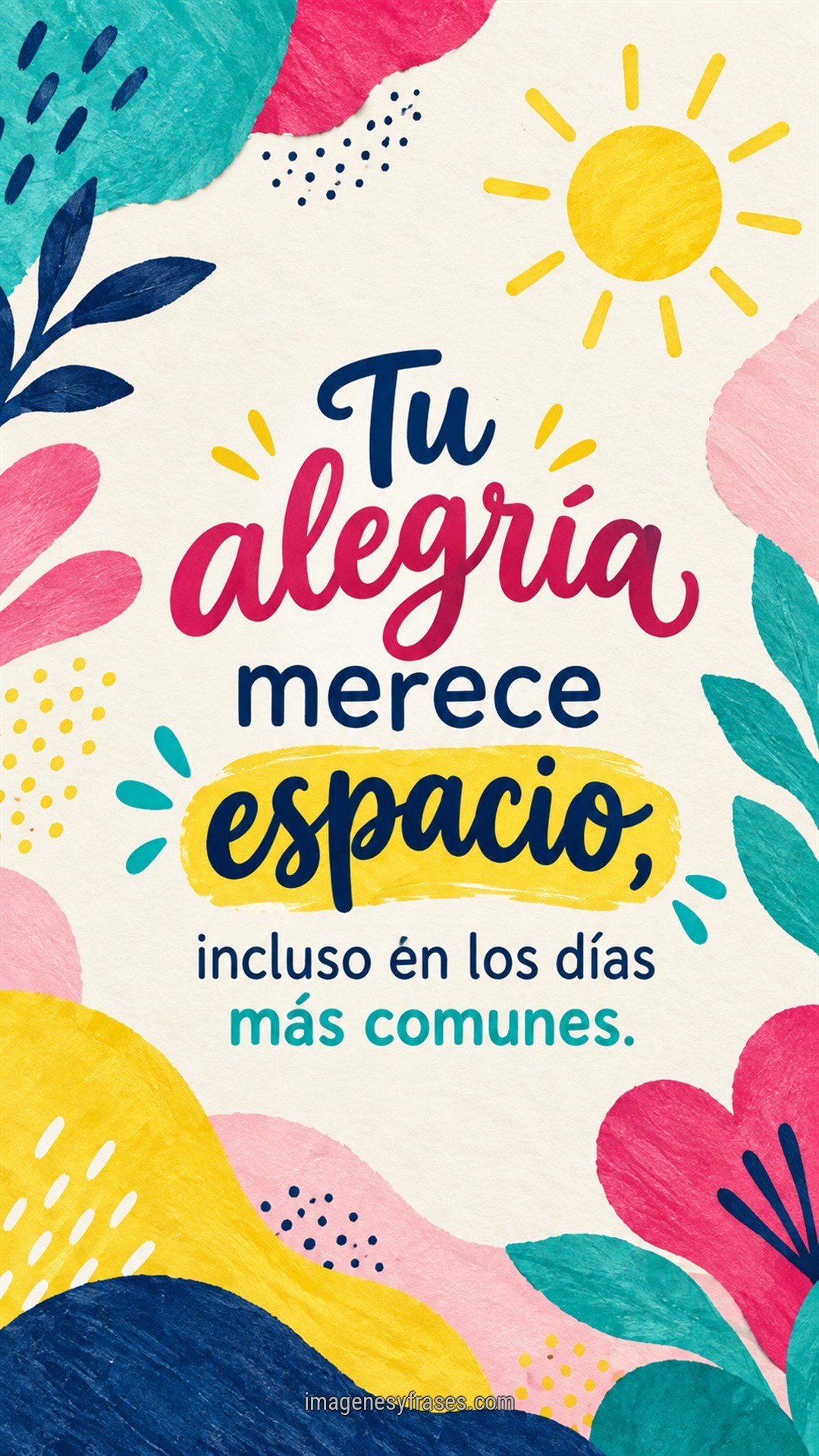 Collage de papel con formas orgánicas turquesas, rosas y amarillas, un sol minimalista y una frase colorida sobre darle espacio a la alegría.