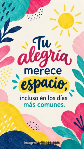 Collage de papel con formas orgánicas turquesas, rosas y amarillas, un sol minimalista y una frase colorida sobre darle espacio a la alegría.